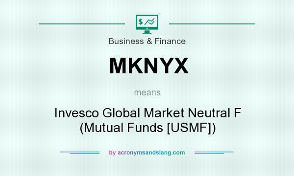 What does MKNYX mean? It stands for Invesco Global Market Neutral F (Mutual Funds [USMF])