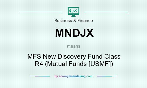 What does MNDJX mean? It stands for MFS New Discovery Fund Class R4 (Mutual Funds [USMF])