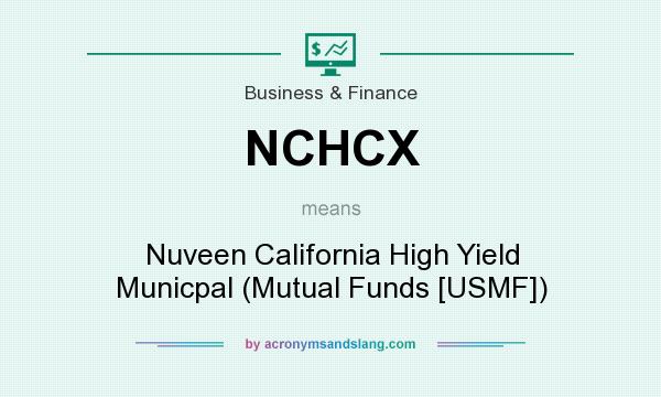 What does NCHCX mean? It stands for Nuveen California High Yield Municpal (Mutual Funds [USMF])