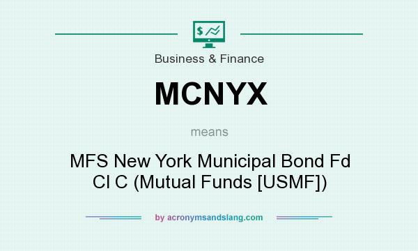 What does MCNYX mean? It stands for MFS New York Municipal Bond Fd Cl C (Mutual Funds [USMF])