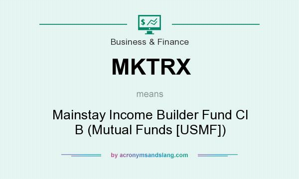What does MKTRX mean? It stands for Mainstay Income Builder Fund Cl B (Mutual Funds [USMF])