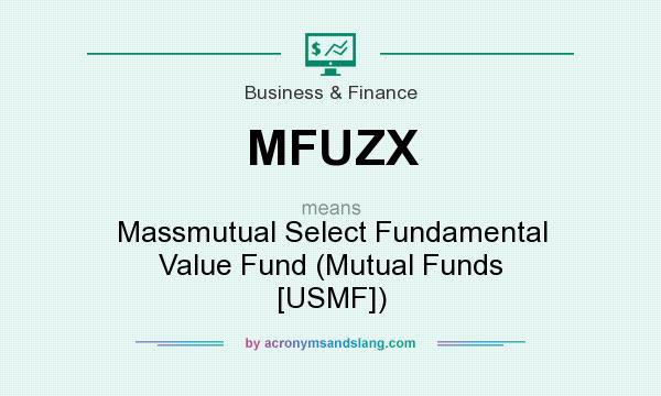 What does MFUZX mean? It stands for Massmutual Select Fundamental Value Fund (Mutual Funds [USMF])