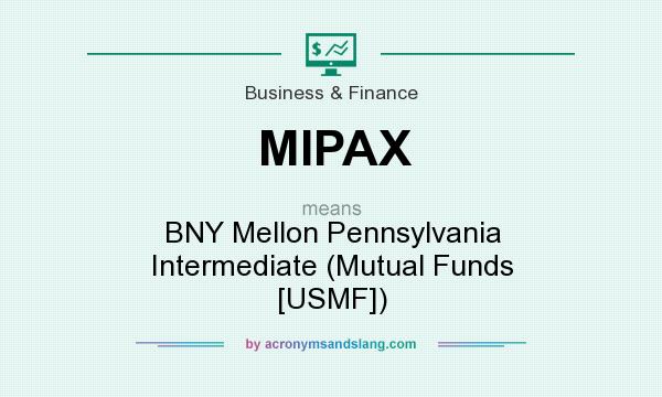 What does MIPAX mean? It stands for BNY Mellon Pennsylvania Intermediate (Mutual Funds [USMF])
