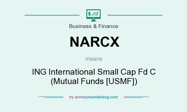What does NARCX mean? It stands for ING International Small Cap Fd C (Mutual Funds [USMF])