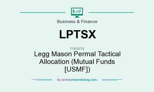 What does LPTSX mean? It stands for Legg Mason Permal Tactical Allocation (Mutual Funds [USMF])