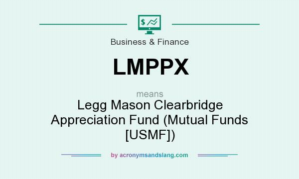 What does LMPPX mean? It stands for Legg Mason Clearbridge Appreciation Fund (Mutual Funds [USMF])