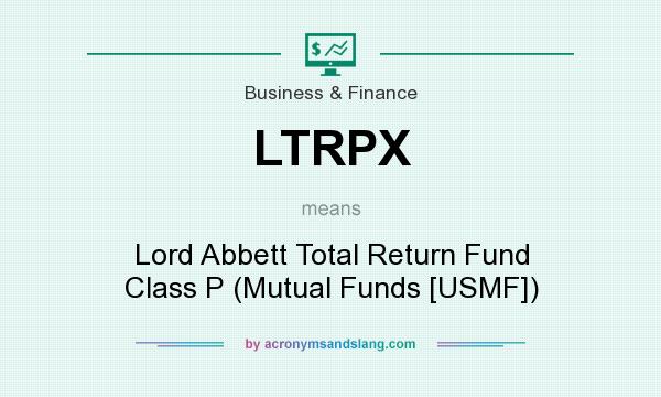 What does LTRPX mean? It stands for Lord Abbett Total Return Fund Class P (Mutual Funds [USMF])