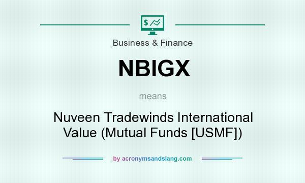 What does NBIGX mean? It stands for Nuveen Tradewinds International Value (Mutual Funds [USMF])