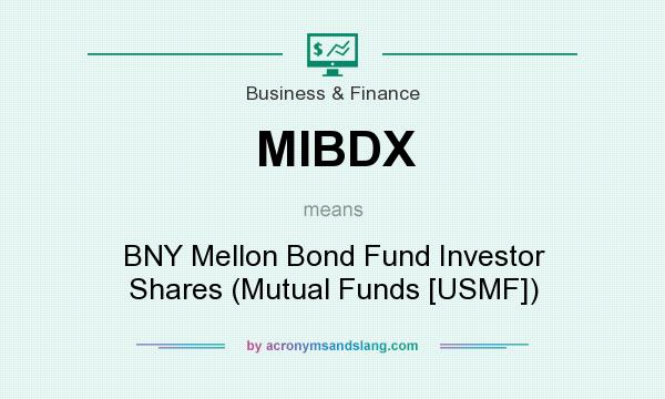 What does MIBDX mean? It stands for BNY Mellon Bond Fund Investor Shares (Mutual Funds [USMF])