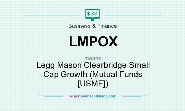 What does LMPOX mean? It stands for Legg Mason Clearbridge Small Cap Growth (Mutual Funds [USMF])