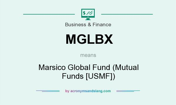 What does MGLBX mean? It stands for Marsico Global Fund (Mutual Funds [USMF])
