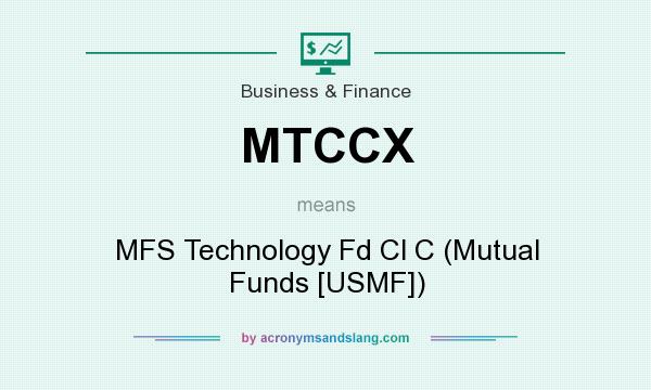 What does MTCCX mean? It stands for MFS Technology Fd Cl C (Mutual Funds [USMF])