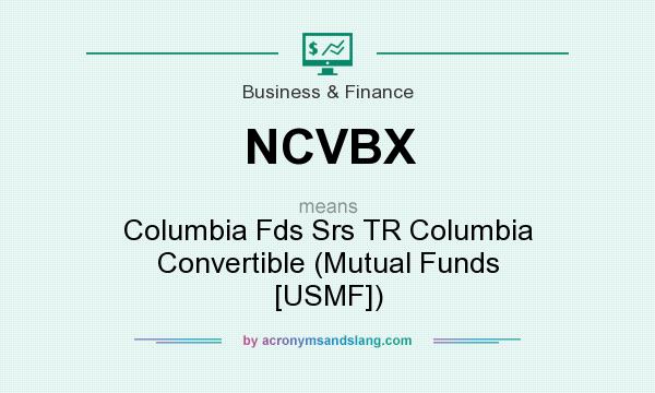 What does NCVBX mean? It stands for Columbia Fds Srs TR Columbia Convertible (Mutual Funds [USMF])