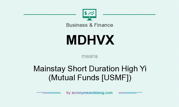 What does MDHVX mean? It stands for Mainstay Short Duration High Yi (Mutual Funds [USMF])
