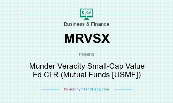 What does MRVSX mean? It stands for Munder Veracity Small-Cap Value Fd Cl R (Mutual Funds [USMF])