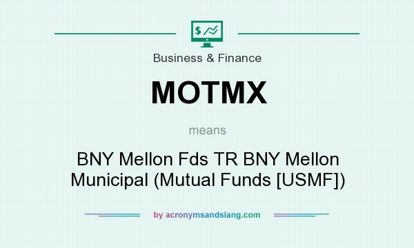 What does MOTMX mean? It stands for BNY Mellon Fds TR BNY Mellon Municipal (Mutual Funds [USMF])