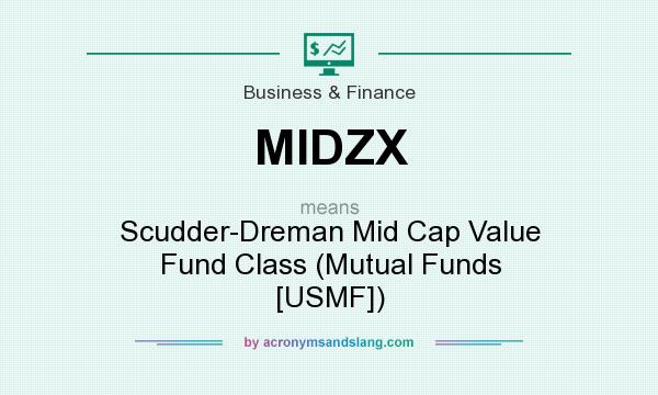 What does MIDZX mean? It stands for Scudder-Dreman Mid Cap Value Fund Class (Mutual Funds [USMF])