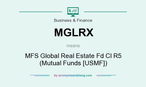 What does MGLRX mean? It stands for MFS Global Real Estate Fd Cl R5 (Mutual Funds [USMF])