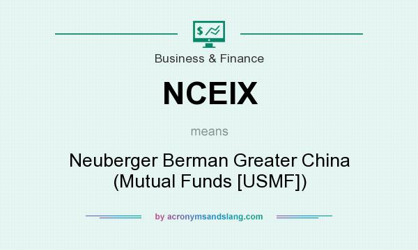 What does NCEIX mean? It stands for Neuberger Berman Greater China (Mutual Funds [USMF])