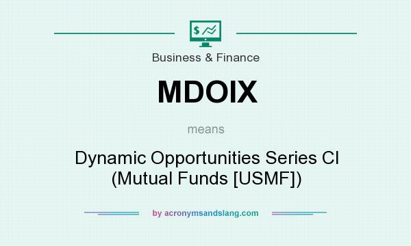 What does MDOIX mean? It stands for Dynamic Opportunities Series Cl (Mutual Funds [USMF])