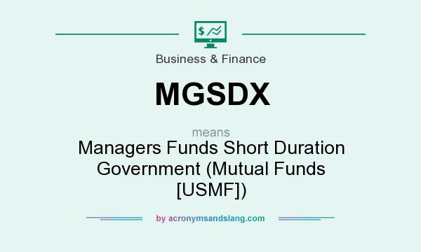 What does MGSDX mean? It stands for Managers Funds Short Duration Government (Mutual Funds [USMF])