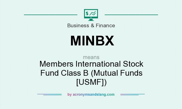 What does MINBX mean? It stands for Members International Stock Fund Class B (Mutual Funds [USMF])