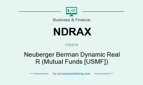 What does NDRAX mean? It stands for Neuberger Berman Dynamic Real R (Mutual Funds [USMF])