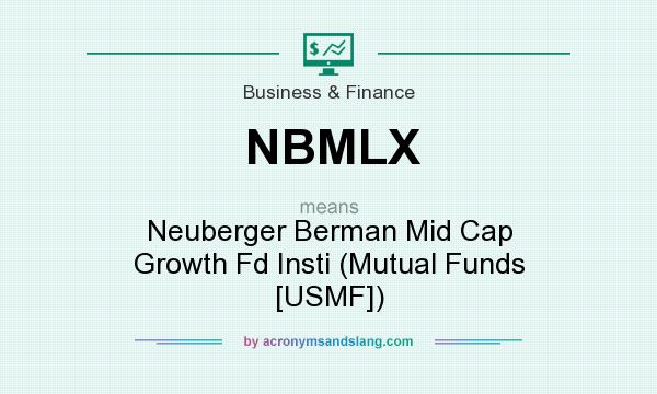 What does NBMLX mean? It stands for Neuberger Berman Mid Cap Growth Fd Insti (Mutual Funds [USMF])