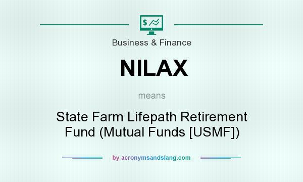 What does NILAX mean? It stands for State Farm Lifepath Retirement Fund (Mutual Funds [USMF])