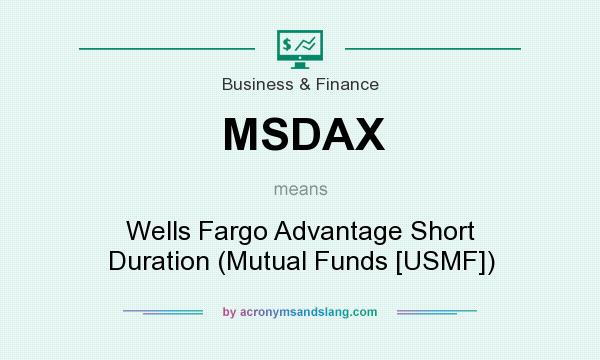 What does MSDAX mean? It stands for Wells Fargo Advantage Short Duration (Mutual Funds [USMF])
