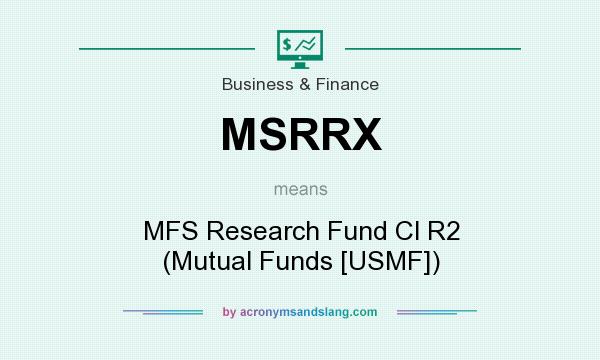 What does MSRRX mean? It stands for MFS Research Fund Cl R2 (Mutual Funds [USMF])