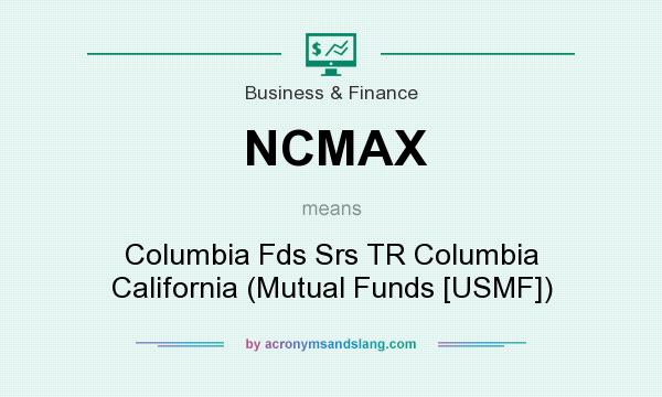 What does NCMAX mean? It stands for Columbia Fds Srs TR Columbia California (Mutual Funds [USMF])