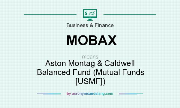 What does MOBAX mean? It stands for Aston Montag & Caldwell Balanced Fund (Mutual Funds [USMF])