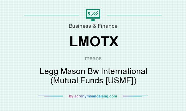 What does LMOTX mean? It stands for Legg Mason Bw International (Mutual Funds [USMF])