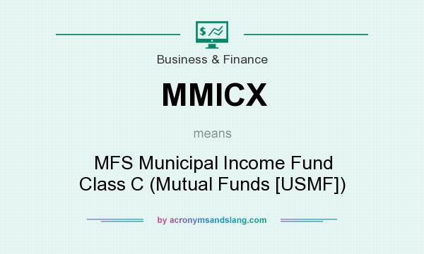 What does MMICX mean? It stands for MFS Municipal Income Fund Class C (Mutual Funds [USMF])