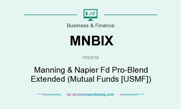 What does MNBIX mean? It stands for Manning & Napier Fd Pro-Blend Extended (Mutual Funds [USMF])