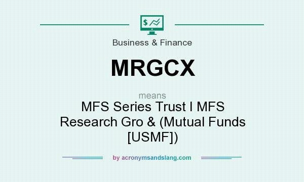 What does MRGCX mean? It stands for MFS Series Trust I MFS Research Gro & (Mutual Funds [USMF])