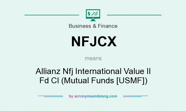 What does NFJCX mean? It stands for Allianz Nfj International Value II Fd Cl (Mutual Funds [USMF])