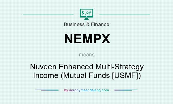 What does NEMPX mean? It stands for Nuveen Enhanced Multi-Strategy Income (Mutual Funds [USMF])
