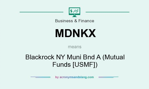 What does MDNKX mean? It stands for Blackrock NY Muni Bnd A (Mutual Funds [USMF])