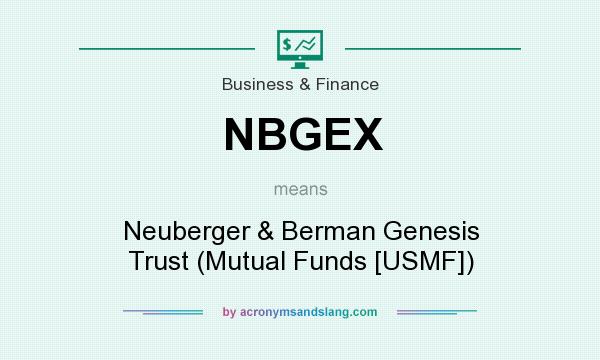 What does NBGEX mean? It stands for Neuberger & Berman Genesis Trust (Mutual Funds [USMF])