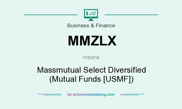 What does MMZLX mean? It stands for Massmutual Select Diversified (Mutual Funds [USMF])