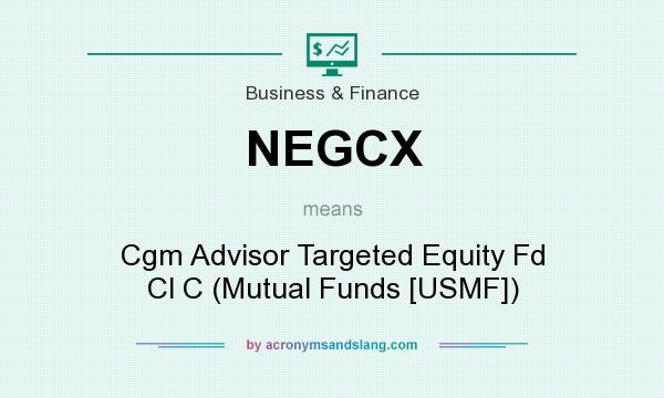 What does NEGCX mean? It stands for Cgm Advisor Targeted Equity Fd Cl C (Mutual Funds [USMF])