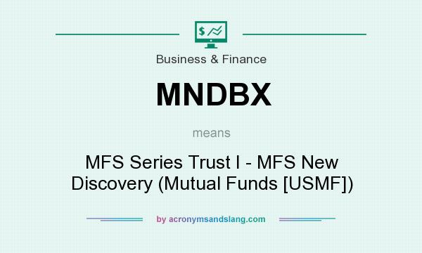 What does MNDBX mean? It stands for MFS Series Trust I - MFS New Discovery (Mutual Funds [USMF])