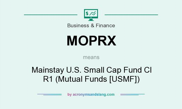 What does MOPRX mean? It stands for Mainstay U.S. Small Cap Fund Cl R1 (Mutual Funds [USMF])