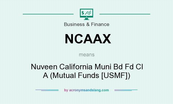 What does NCAAX mean? It stands for Nuveen California Muni Bd Fd Cl A (Mutual Funds [USMF])