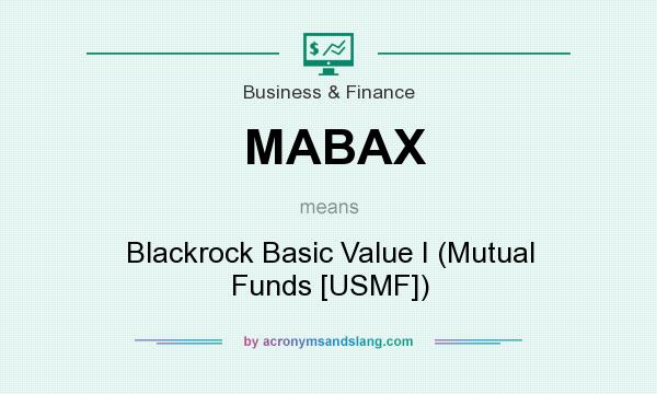 What does MABAX mean? It stands for Blackrock Basic Value I (Mutual Funds [USMF])