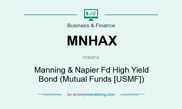 What does MNHAX mean? It stands for Manning & Napier Fd High Yield Bond (Mutual Funds [USMF])