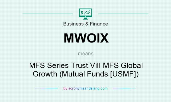 What does MWOIX mean? It stands for MFS Series Trust ViII MFS Global Growth (Mutual Funds [USMF])