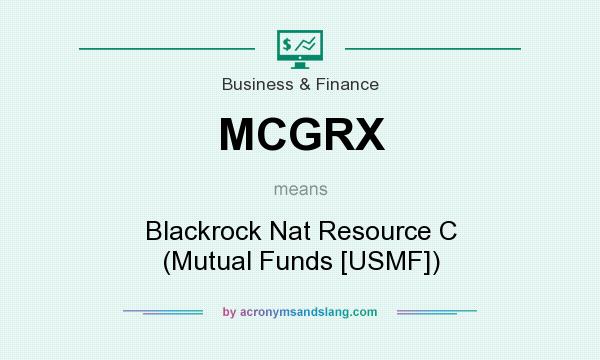 What does MCGRX mean? It stands for Blackrock Nat Resource C (Mutual Funds [USMF])